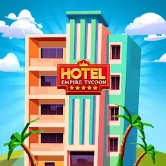 Скачать взлом Hotel Empire Tycoon－Idle Game  [МОД Unlocked] - стабильная версия apk на Андроид